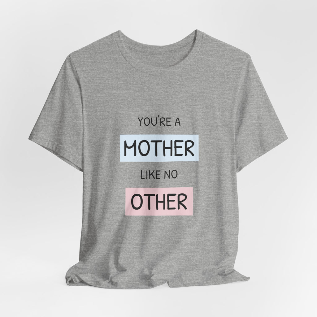 'You're a Mother Like No Other' Mother's Day Tee