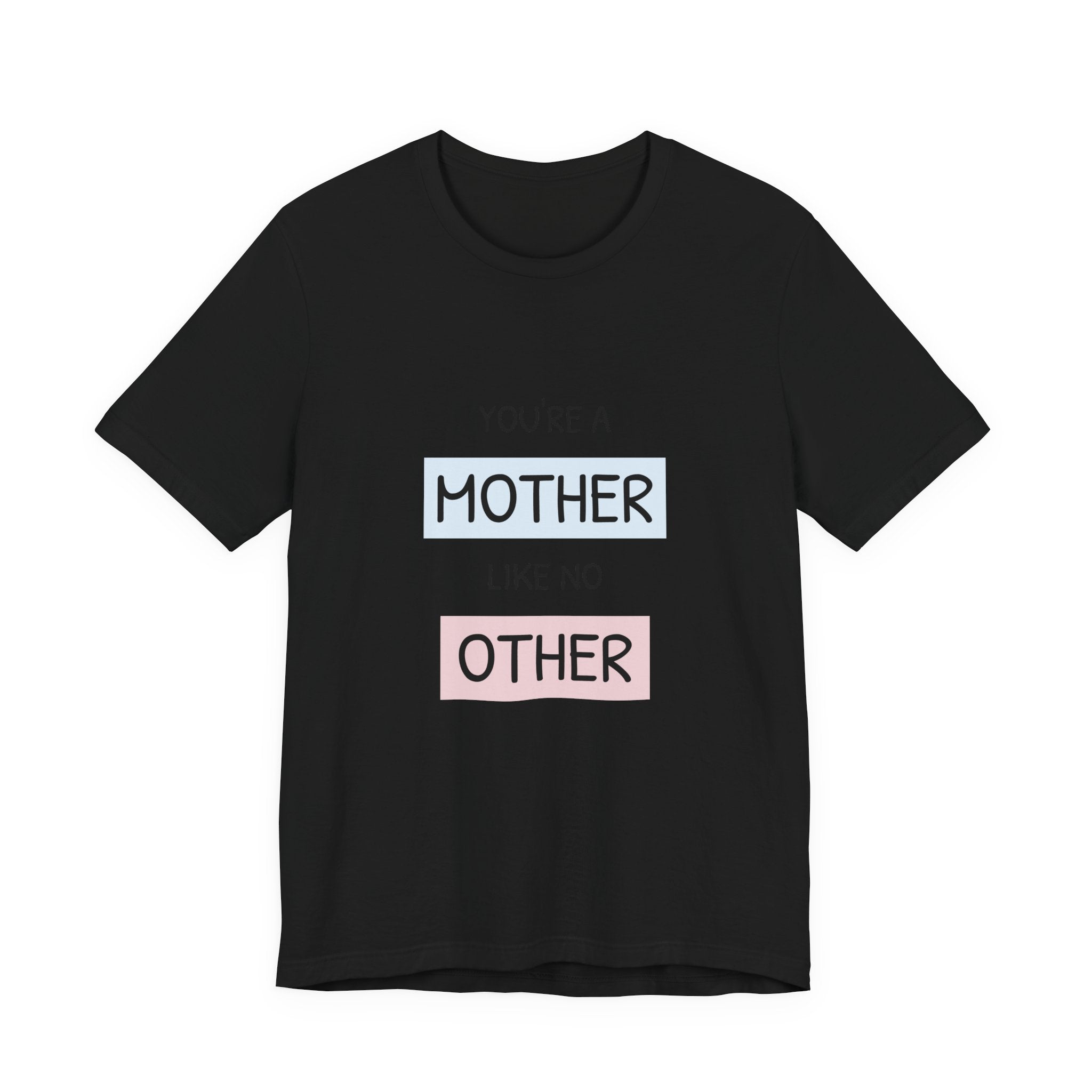 'You're a Mother Like No Other' Mother's Day Tee