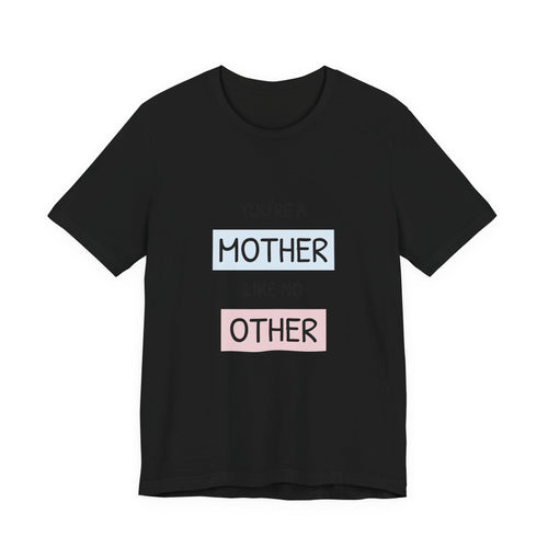 'You're a Mother Like No Other' Mother's Day Tee