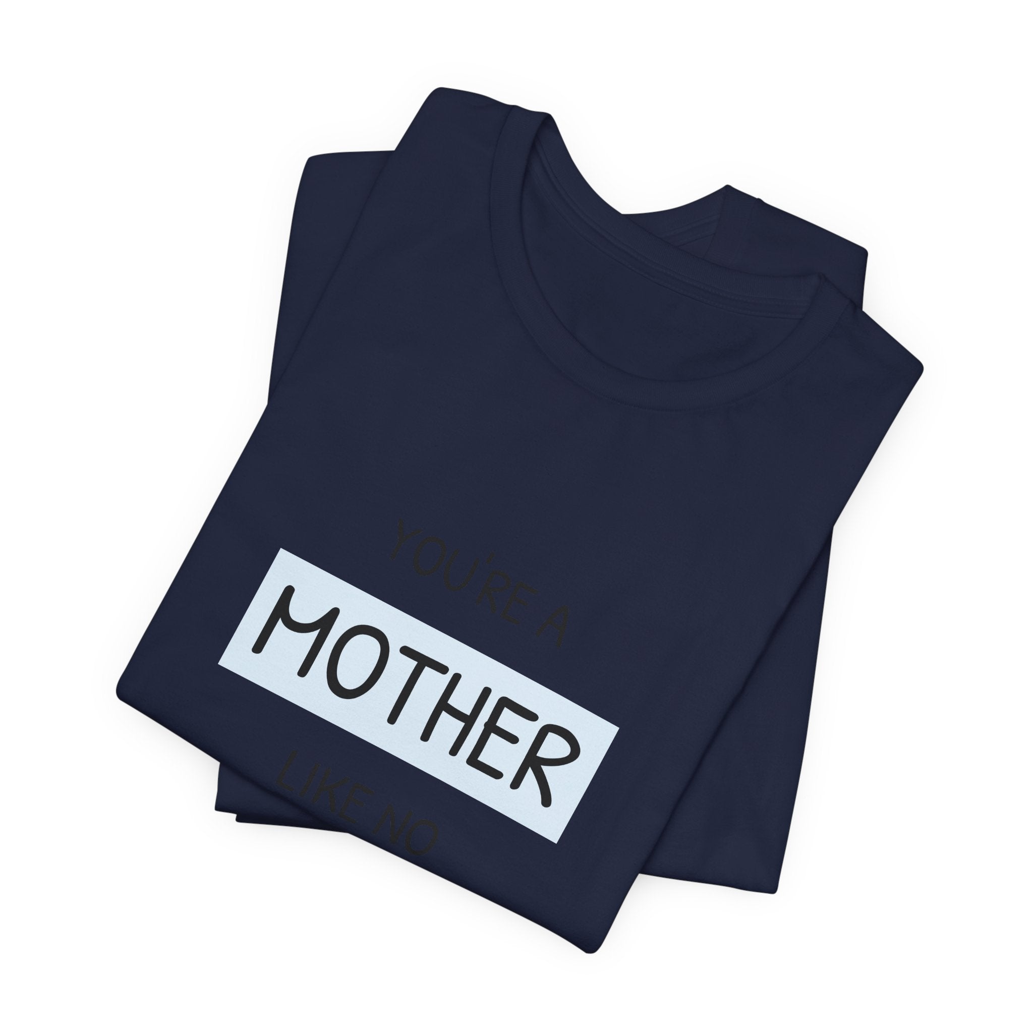 'You're a Mother Like No Other' Mother's Day Tee
