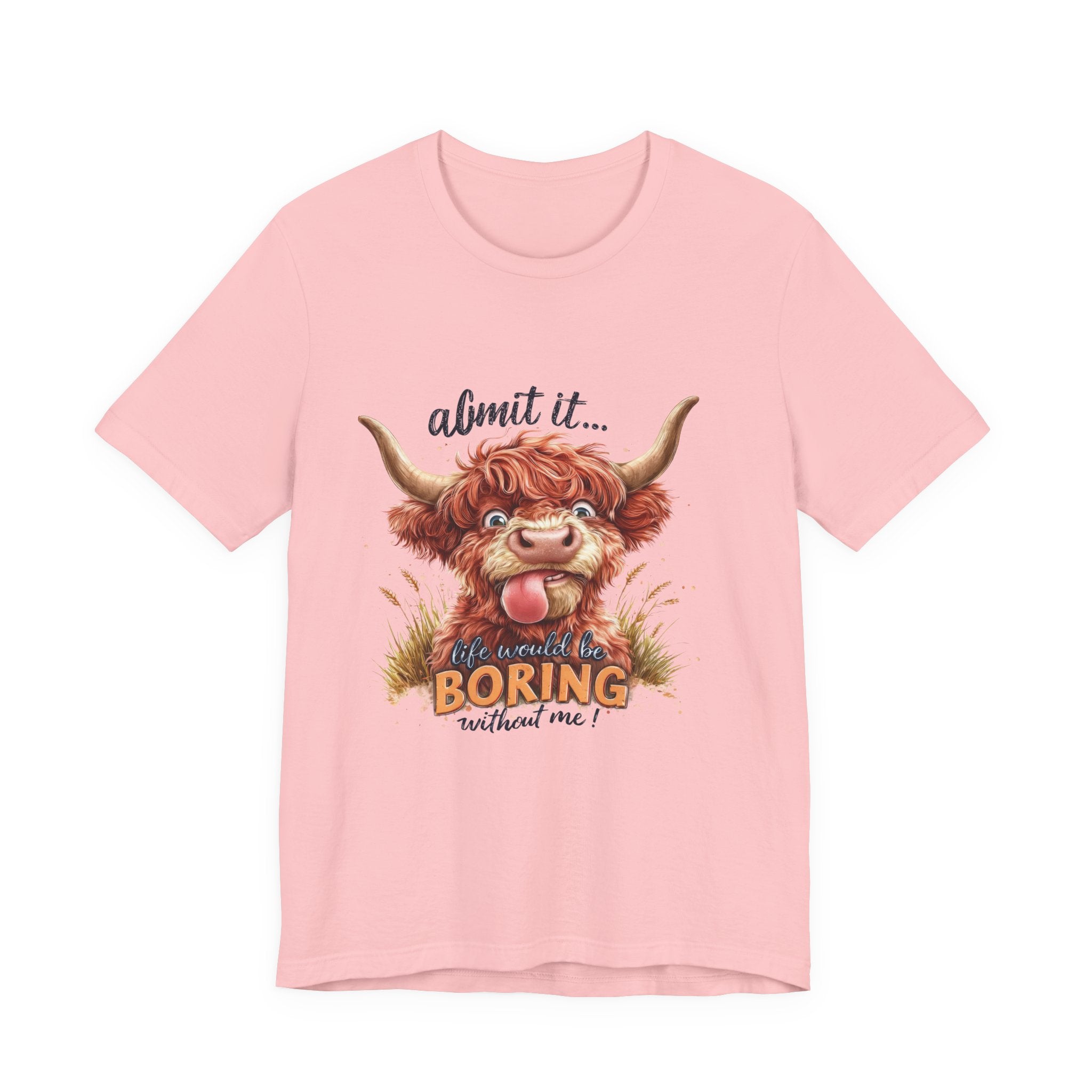 Admit It… Life Would Be Boring Without Me Highland Cow T-Shirt
