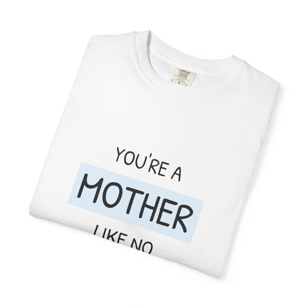 Mother Like No Other T-Shirt — 'You’re a Mother Like No Other' Mother's Day Tee