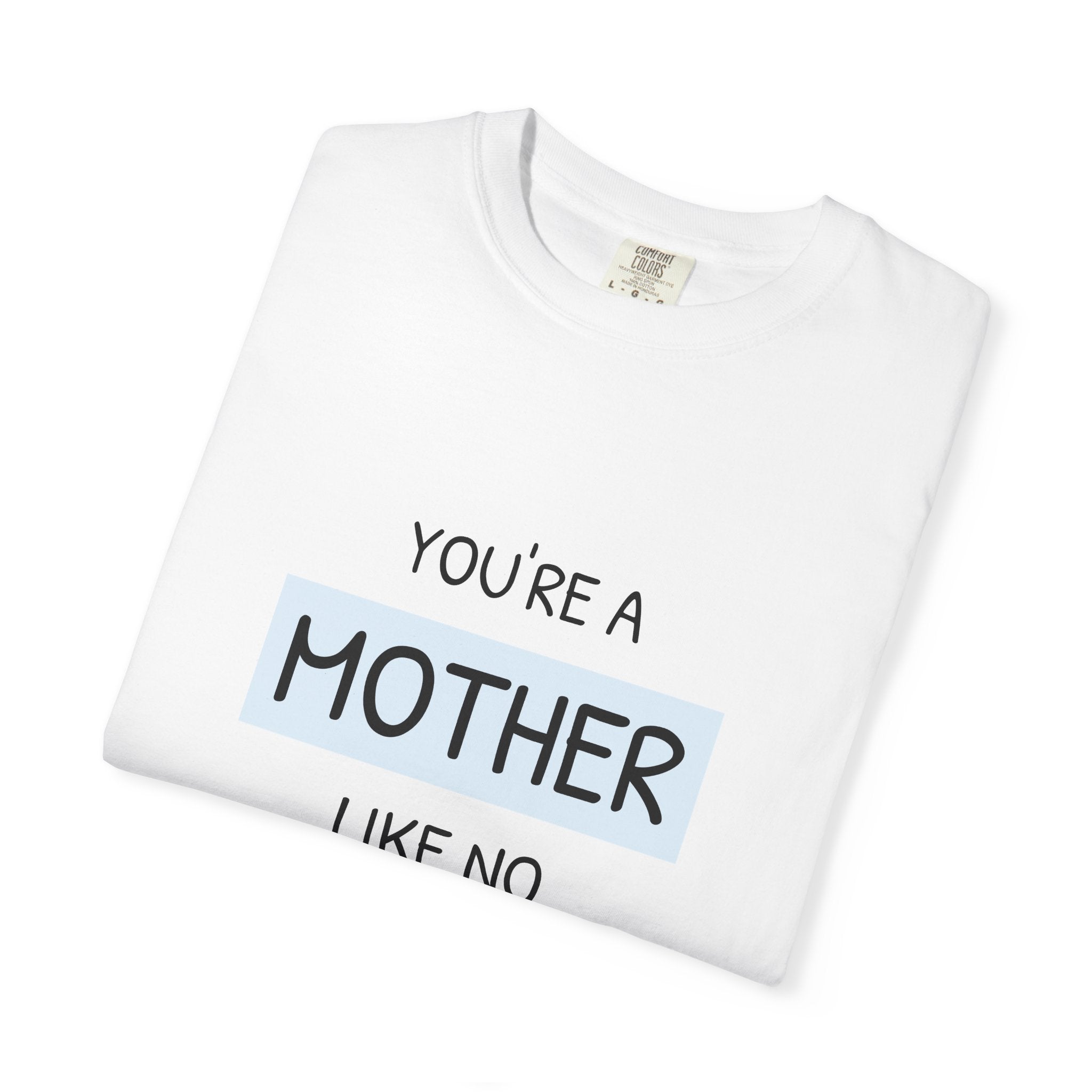 Mother Like No Other T-Shirt — 'You’re a Mother Like No Other' Mother's Day Tee