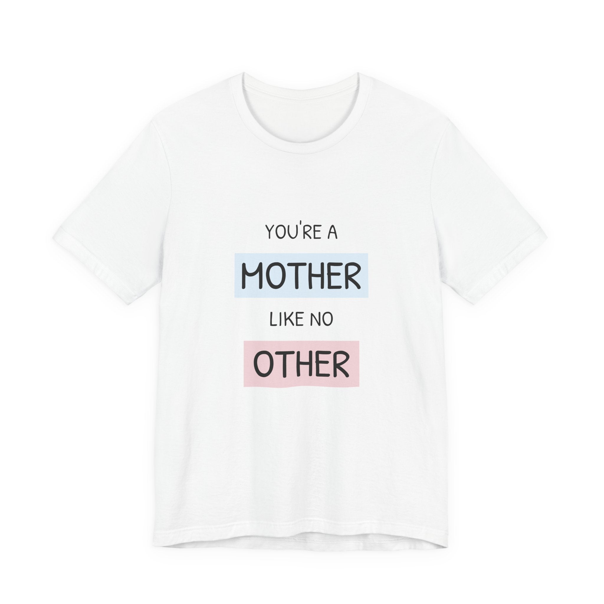 'You're a Mother Like No Other' Mother's Day Tee
