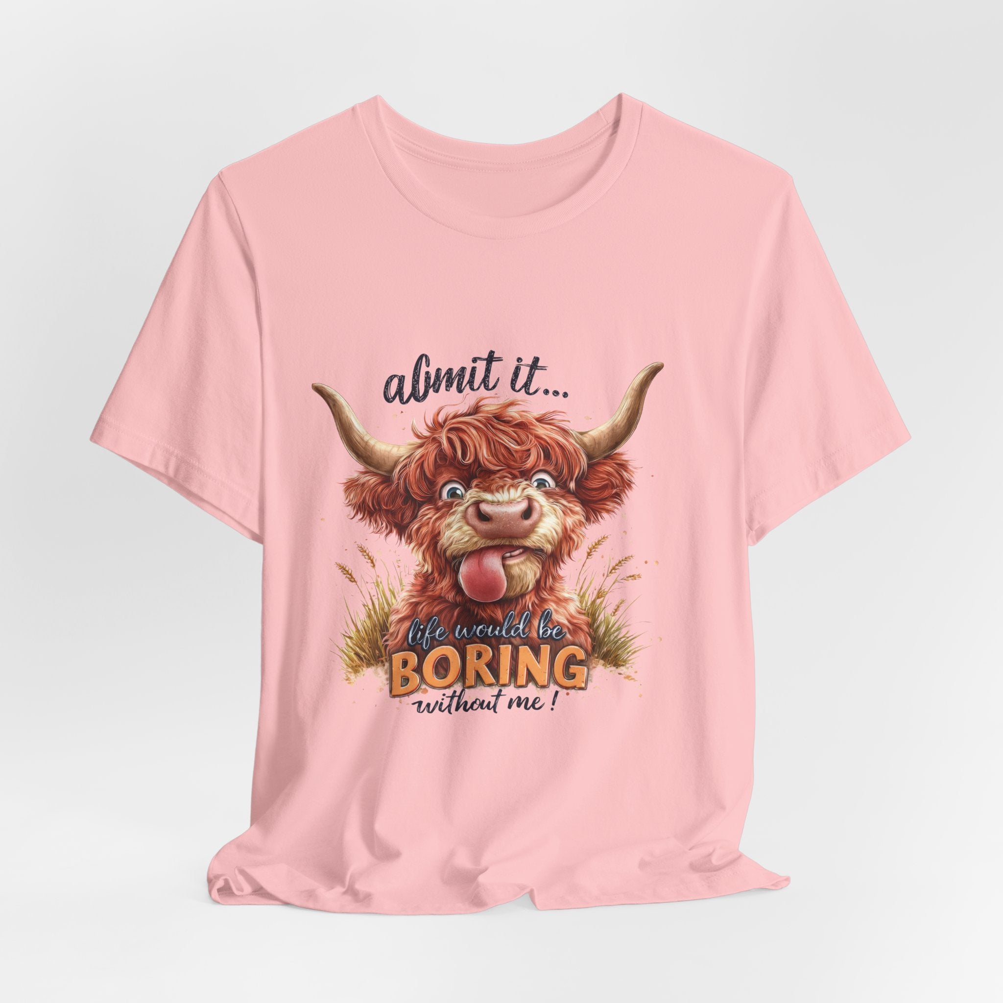 Admit It… Life Would Be Boring Without Me Highland Cow T-Shirt