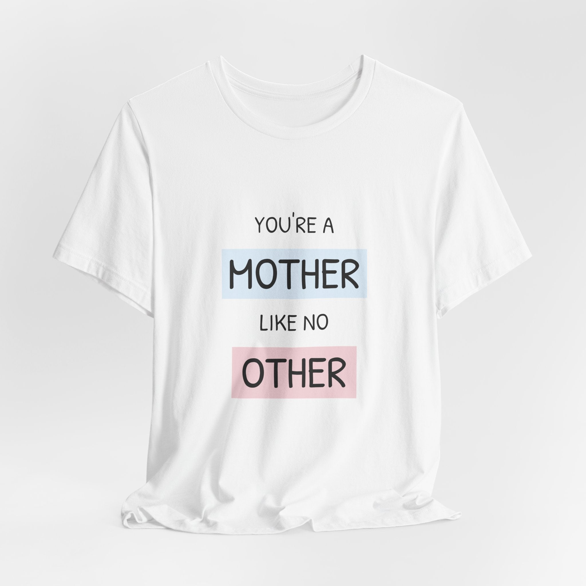 'You're a Mother Like No Other' Mother's Day Tee