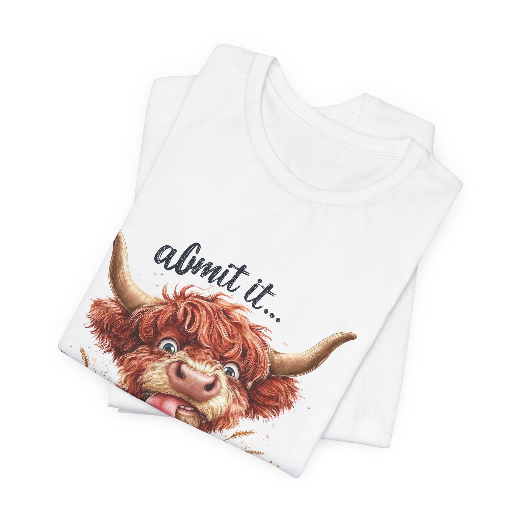 Admit It… Life Would Be Boring Without Me Highland Cow T-Shirt