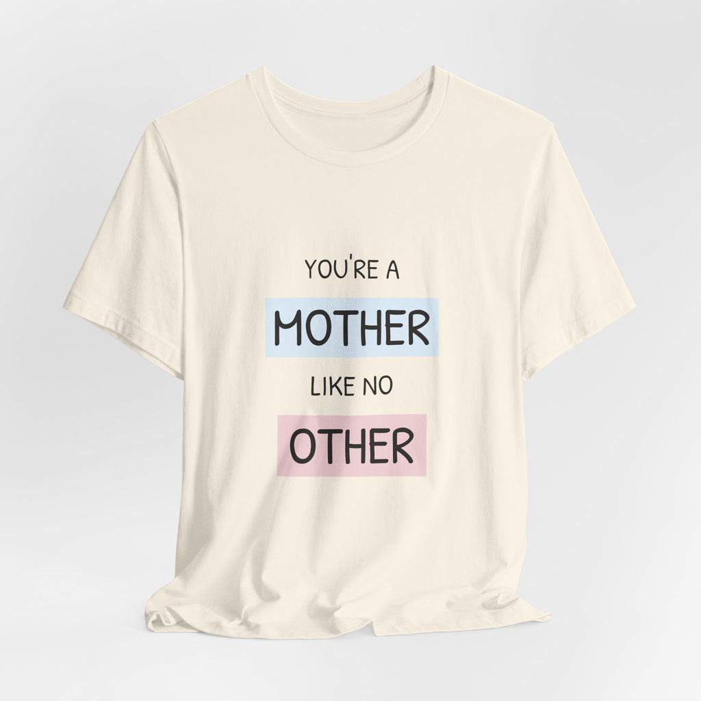 'You're a Mother Like No Other' Mother's Day Tee