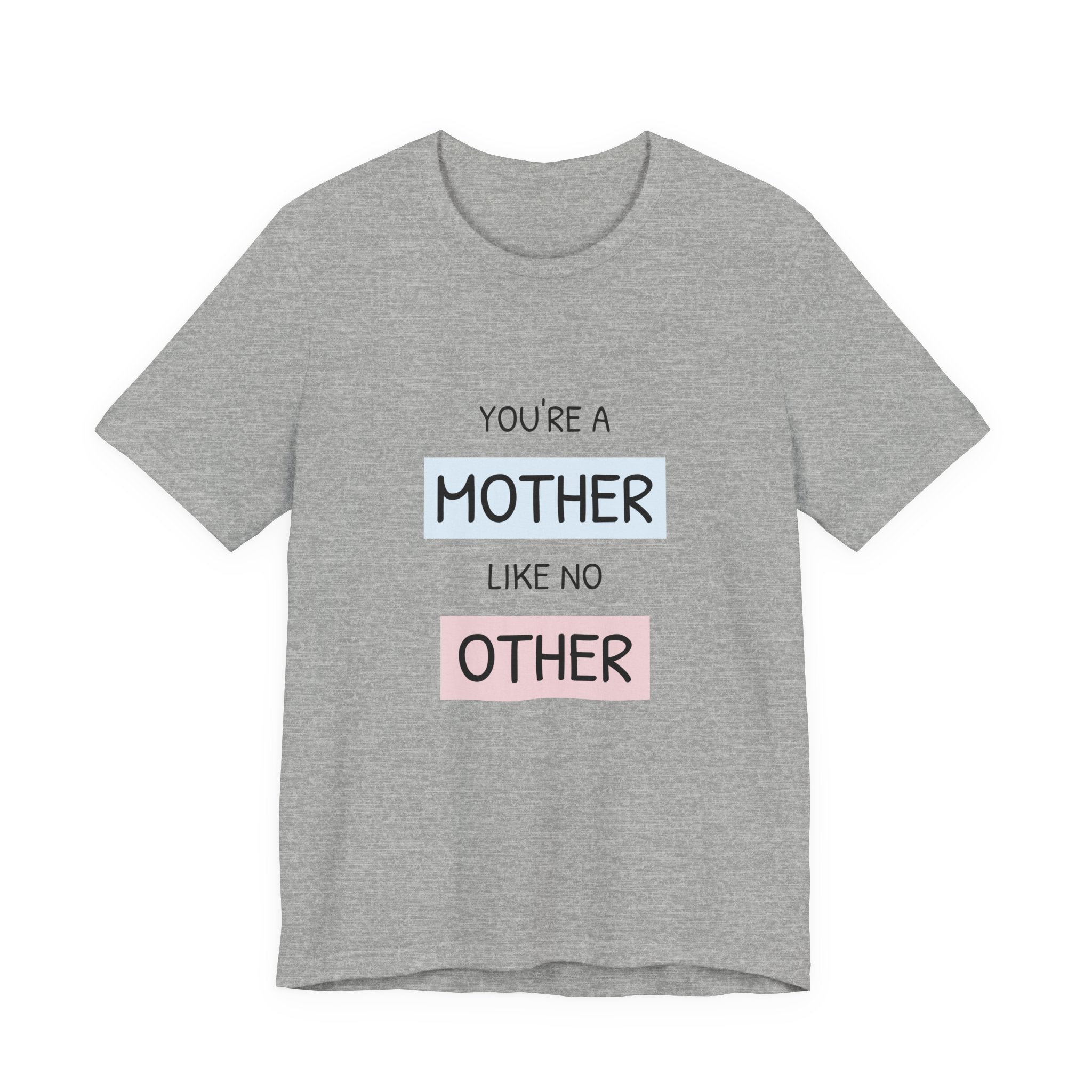 'You're a Mother Like No Other' Mother's Day Tee