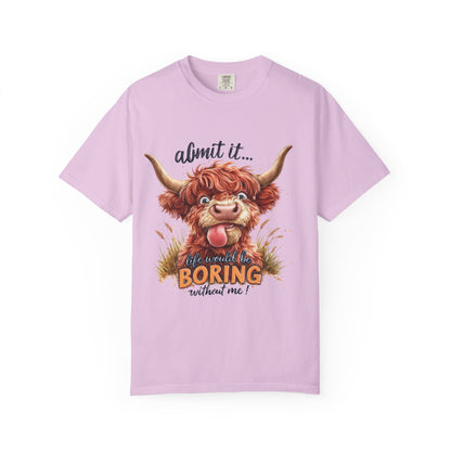 Highland Cow T-Shirt — "Admit It... Life Would Be Boring Without Me!"