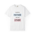 Mother Like No Other T-Shirt — 'You’re a Mother Like No Other' Mother's Day Tee