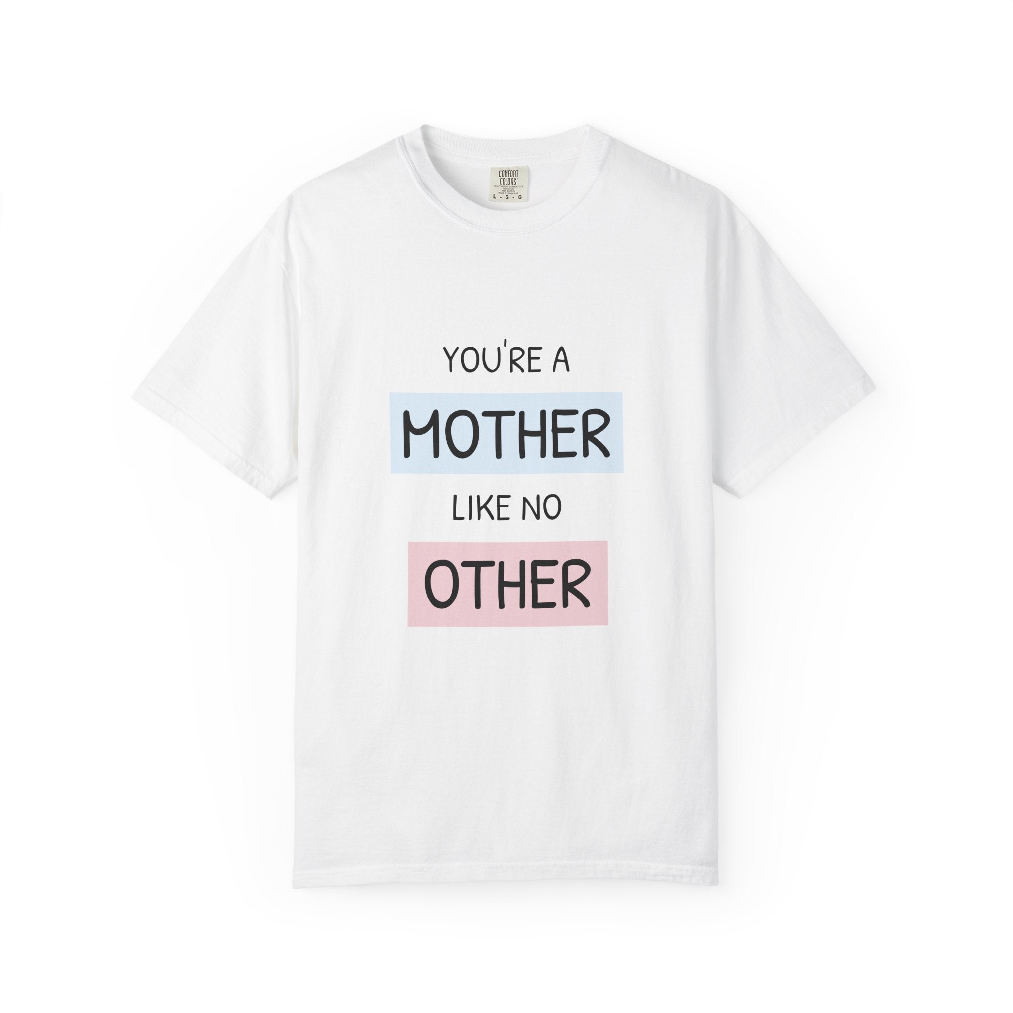 Mother Like No Other T-Shirt — 'You’re a Mother Like No Other' Mother's Day Tee