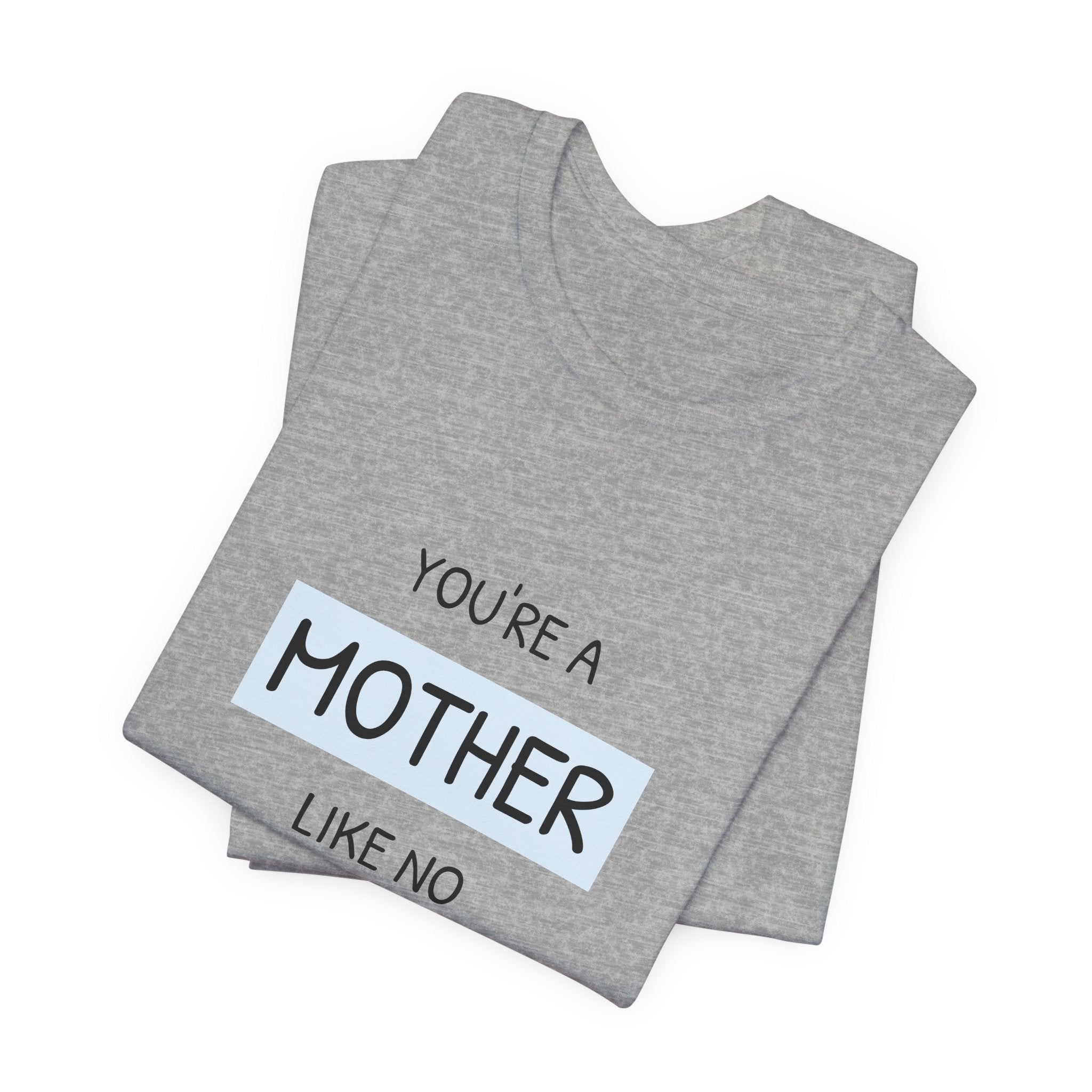 'You're a Mother Like No Other' Mother's Day Tee