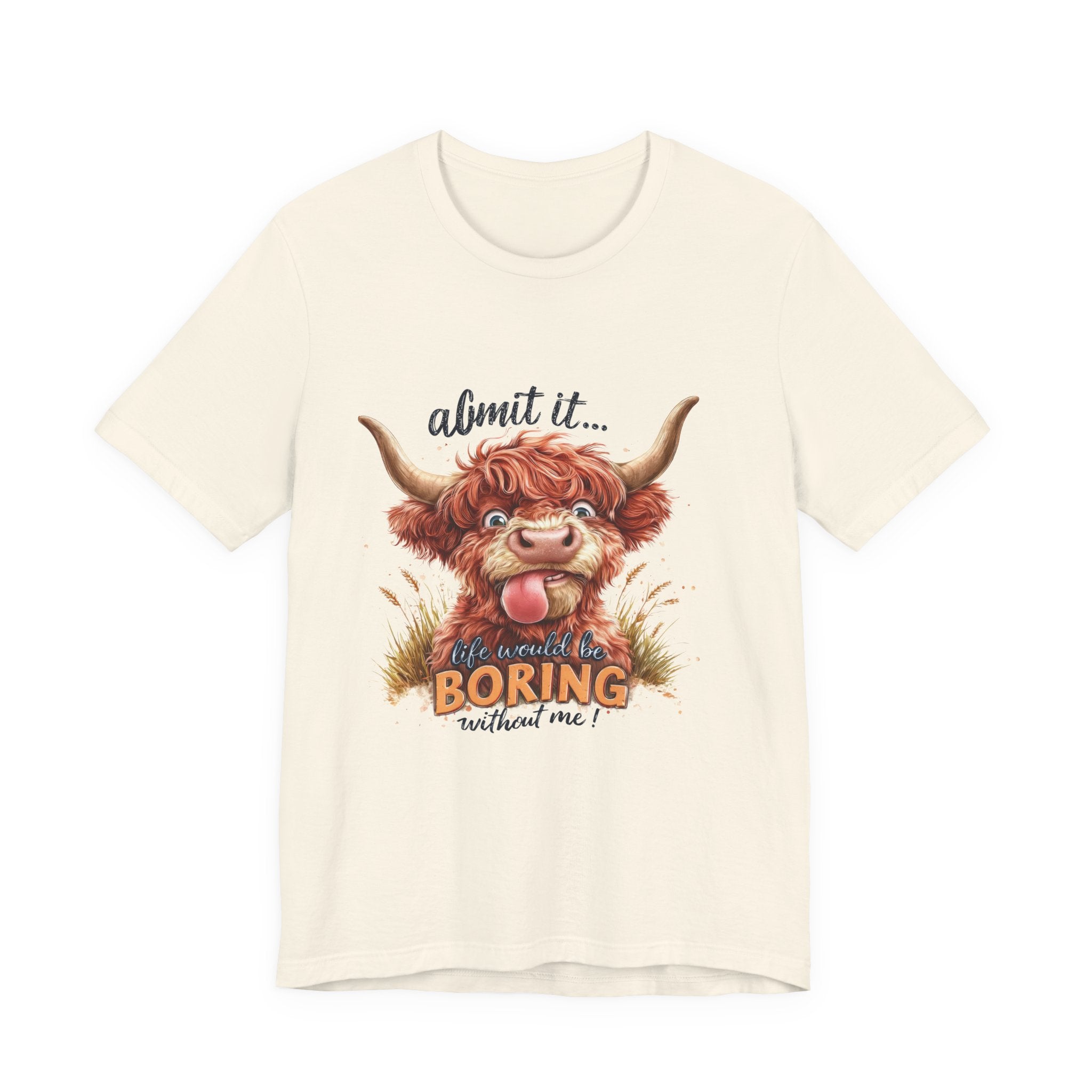 Admit It… Life Would Be Boring Without Me Highland Cow T-Shirt