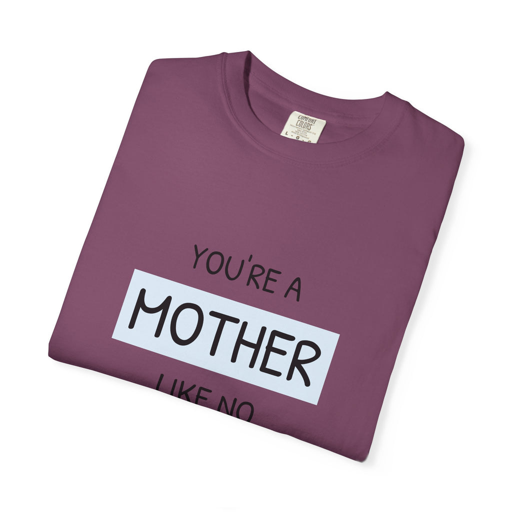 Mother Like No Other T-Shirt — 'You’re a Mother Like No Other' Mother's Day Tee