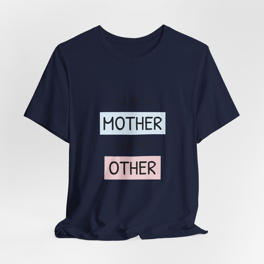 'You're a Mother Like No Other' Mother's Day Tee