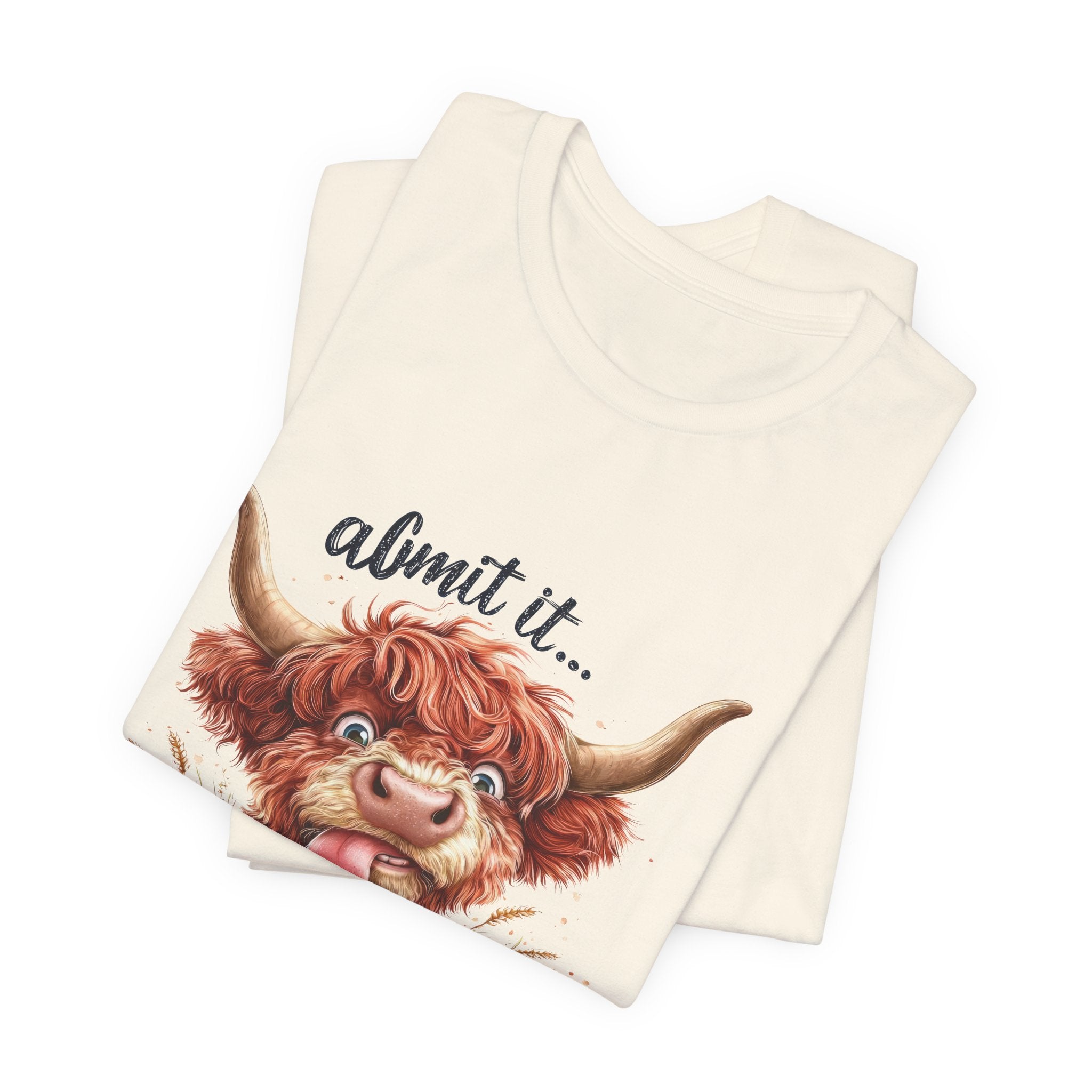 Admit It… Life Would Be Boring Without Me Highland Cow T-Shirt