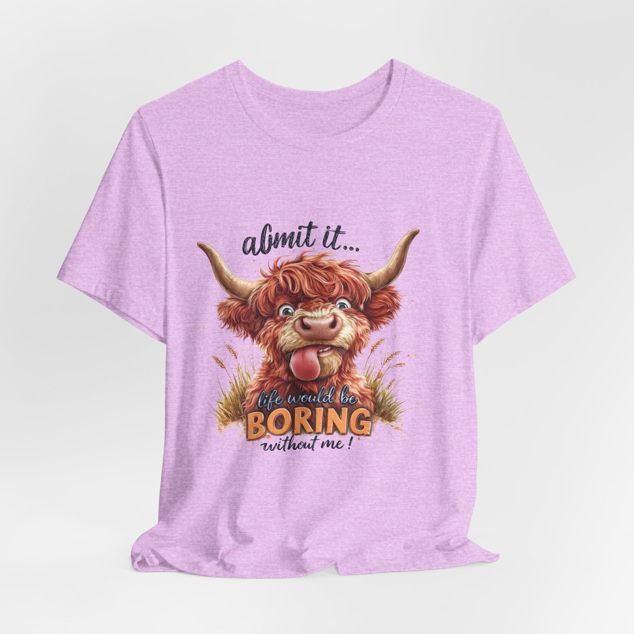 Admit It… Life Would Be Boring Without Me Highland Cow T-Shirt
