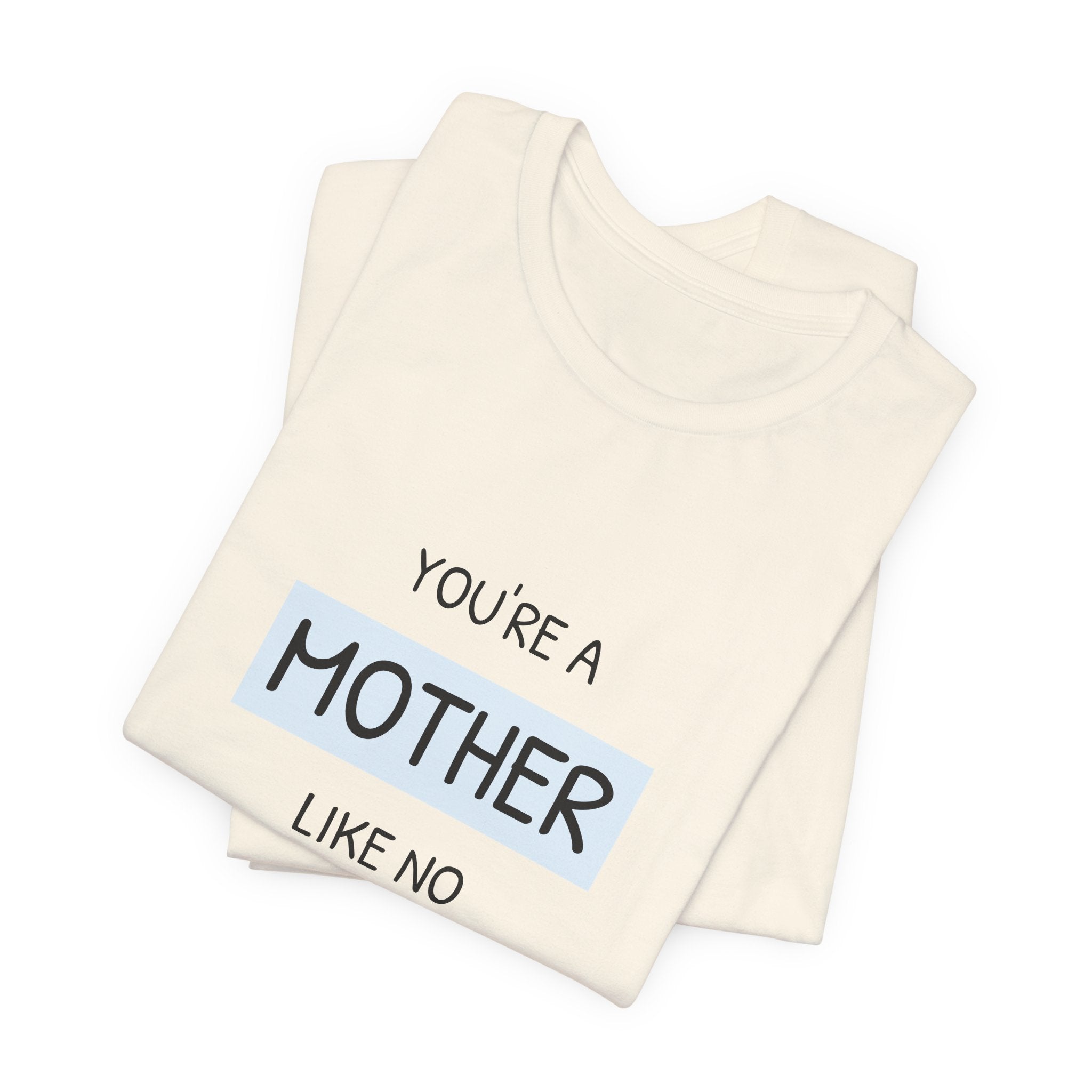 'You're a Mother Like No Other' Mother's Day Tee