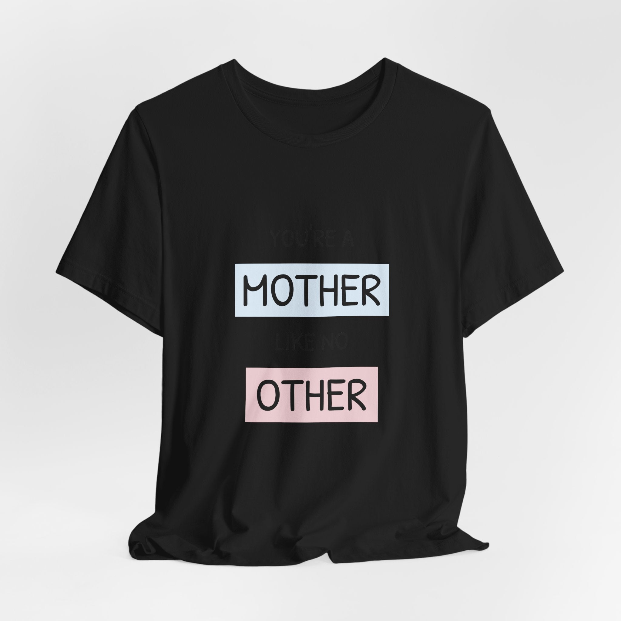 'You're a Mother Like No Other' Mother's Day Tee