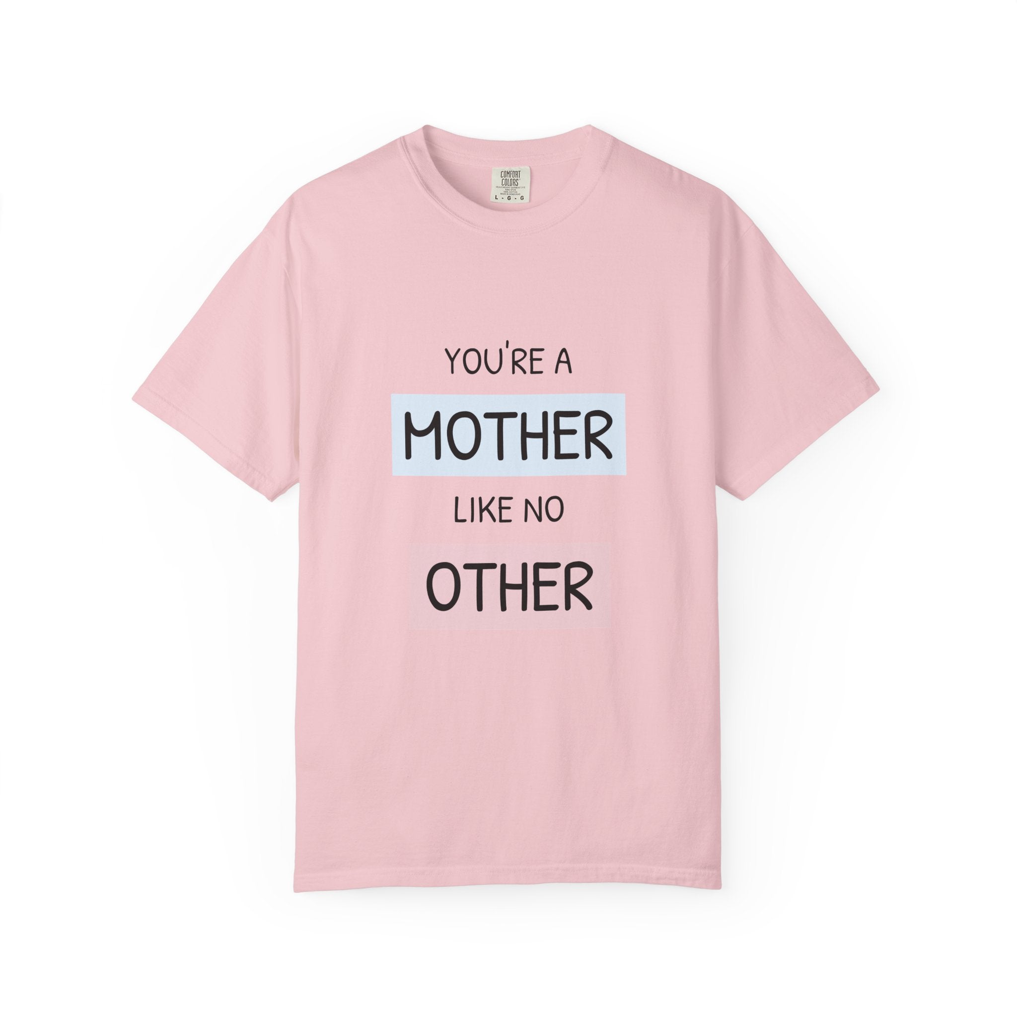 Mother Like No Other T-Shirt — 'You’re a Mother Like No Other' Mother's Day Tee
