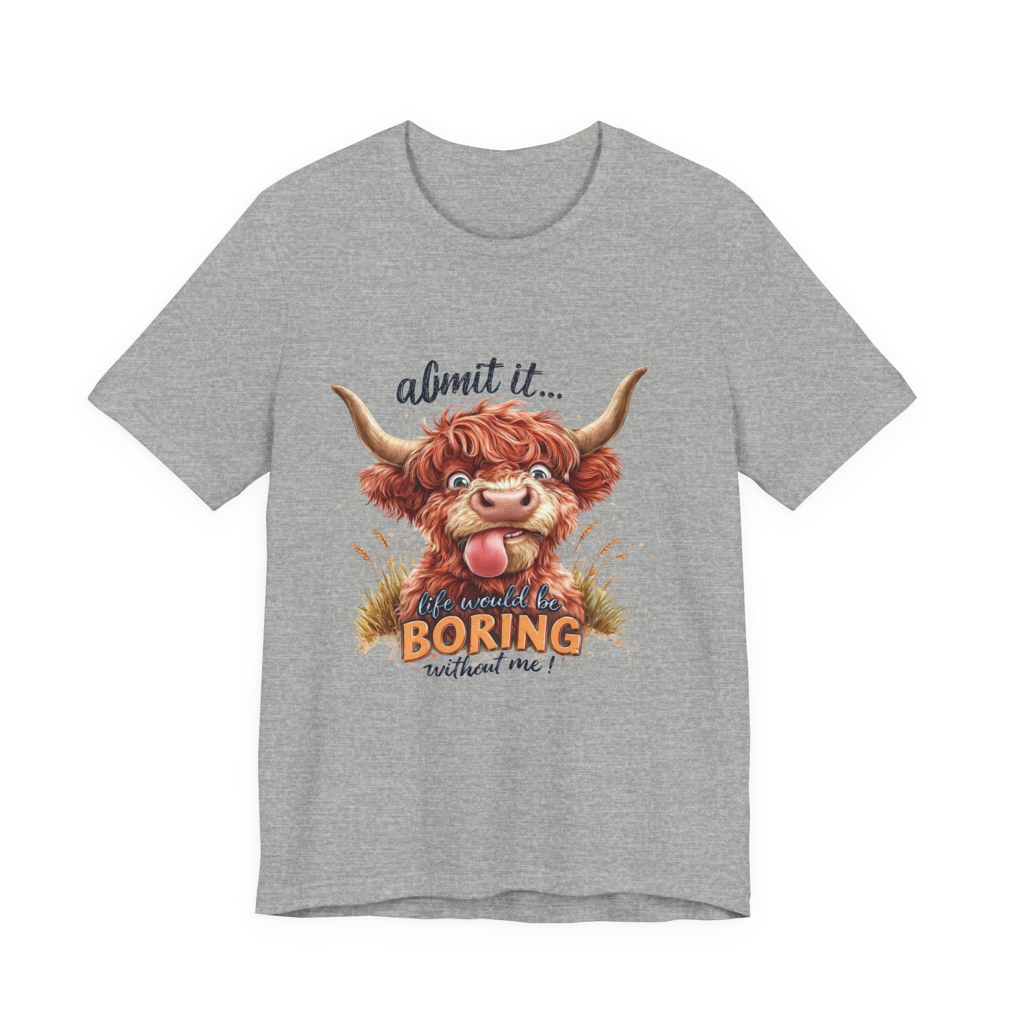 Admit It… Life Would Be Boring Without Me Highland Cow T-Shirt