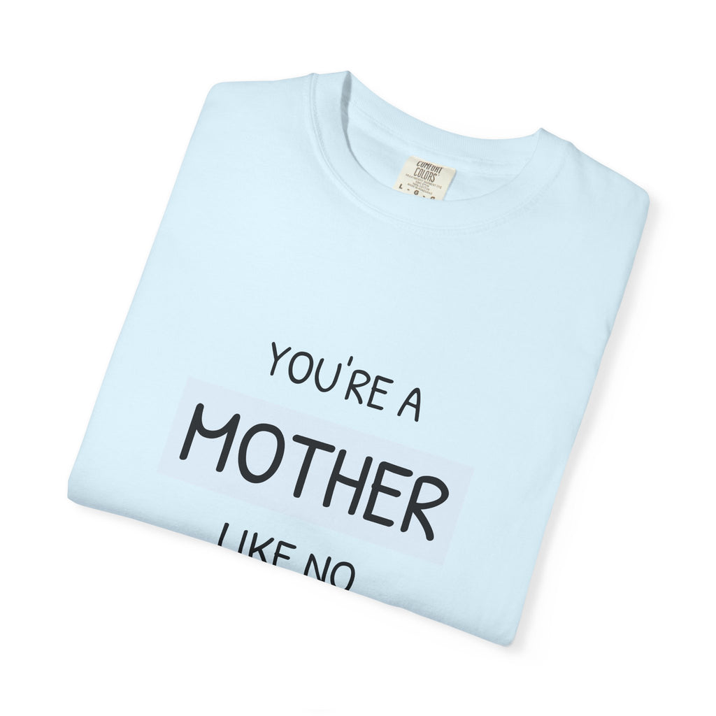 Mother Like No Other T-Shirt — 'You’re a Mother Like No Other' Mother's Day Tee