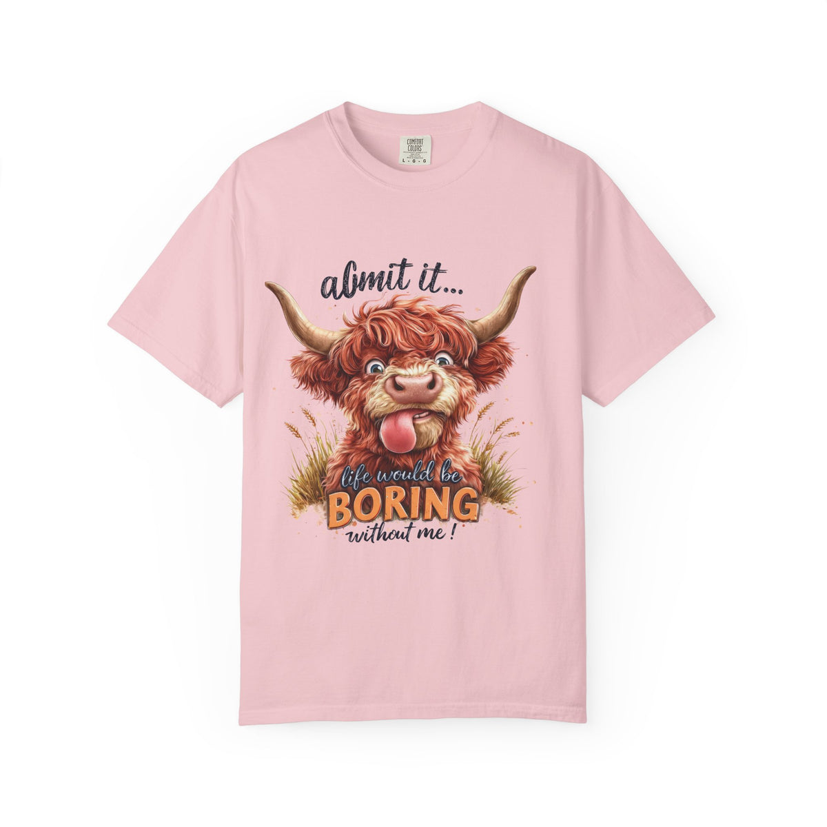 Highland Cow T-Shirt — "Admit It... Life Would Be Boring Without Me!"