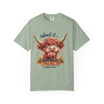 Highland Cow T-Shirt — "Admit It... Life Would Be Boring Without Me!"