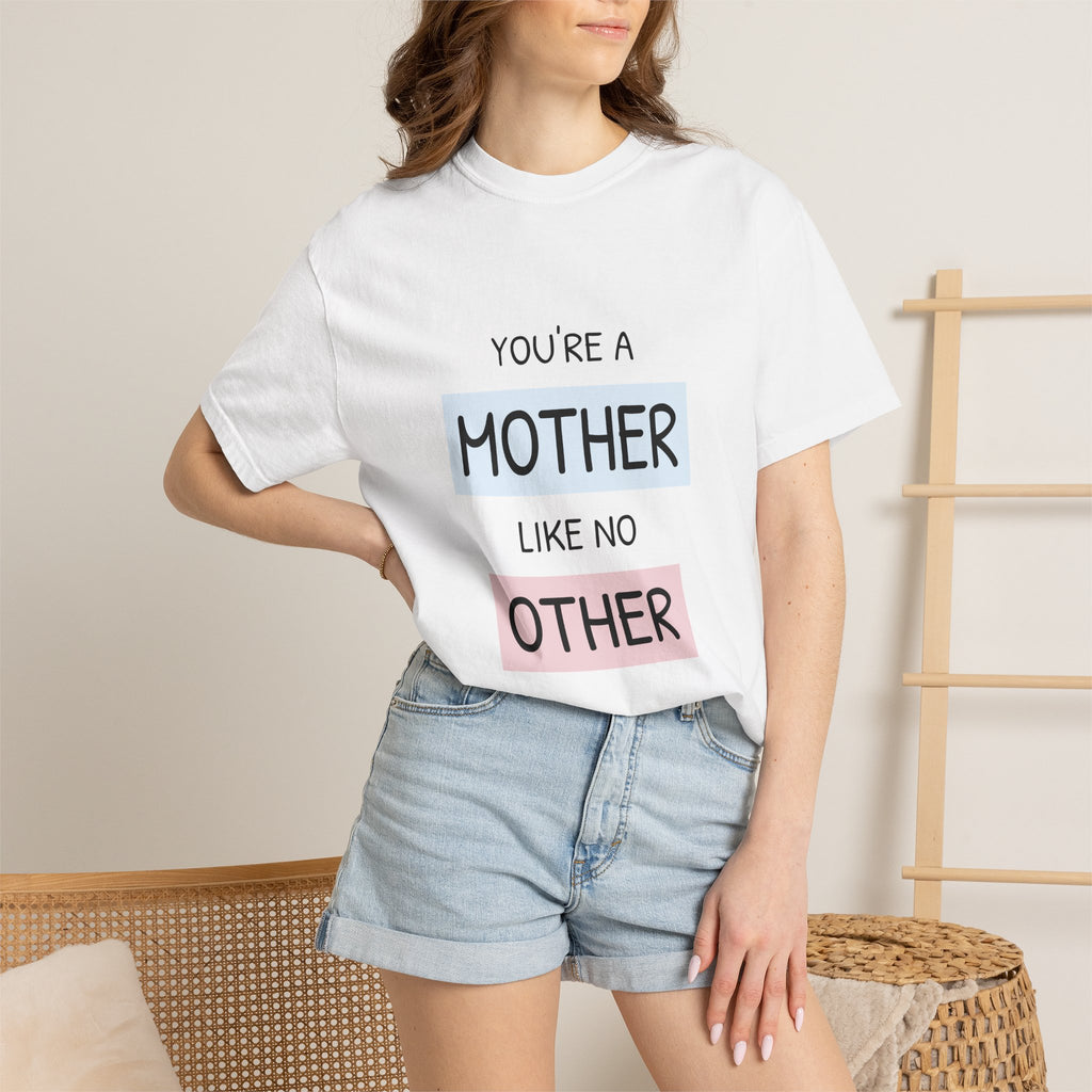 Mother Like No Other T-Shirt — 'You’re a Mother Like No Other' Mother's Day Tee