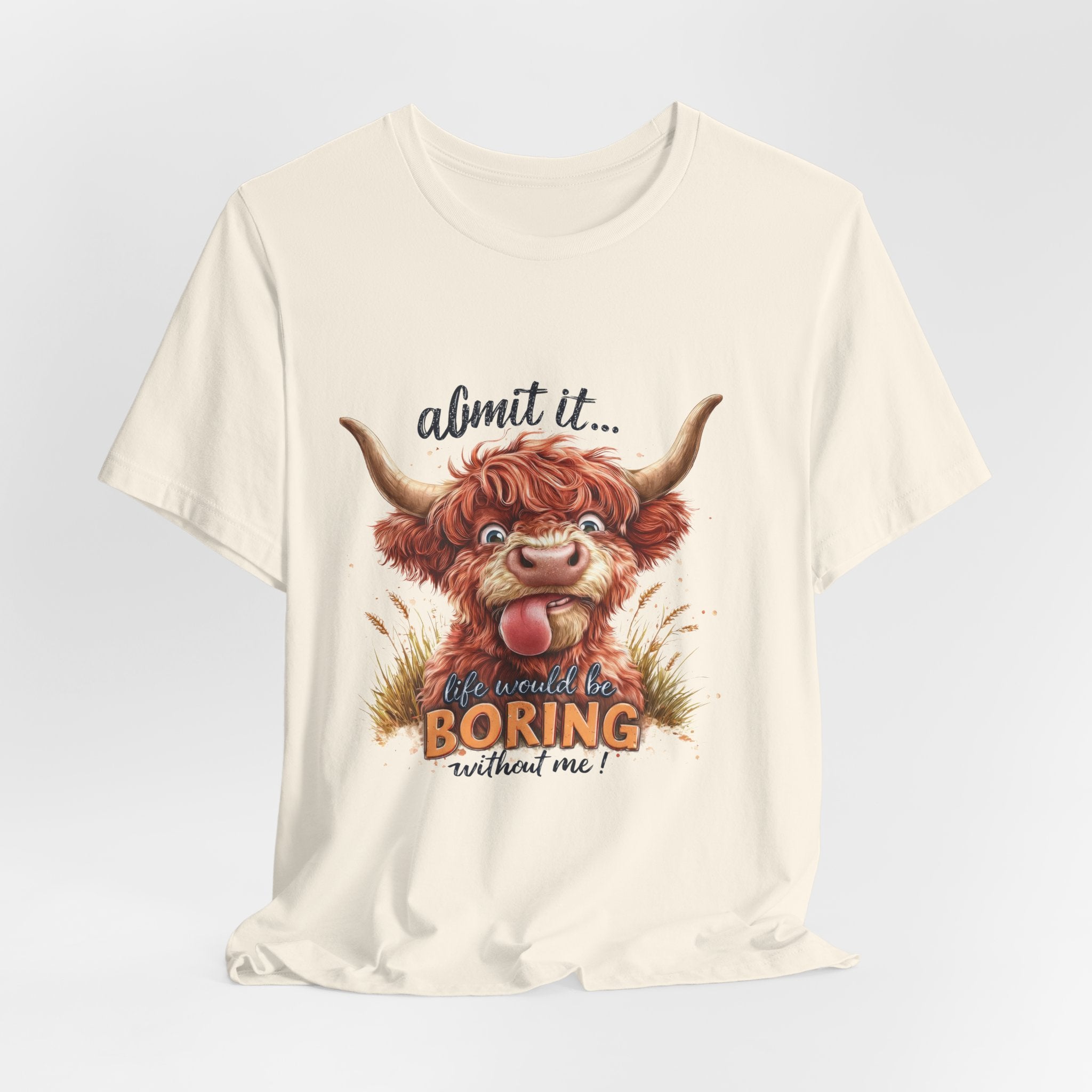 Admit It… Life Would Be Boring Without Me Highland Cow T-Shirt