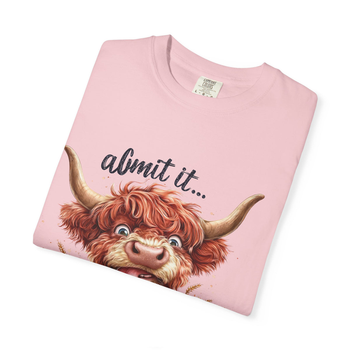 Highland Cow T-Shirt — "Admit It... Life Would Be Boring Without Me!"