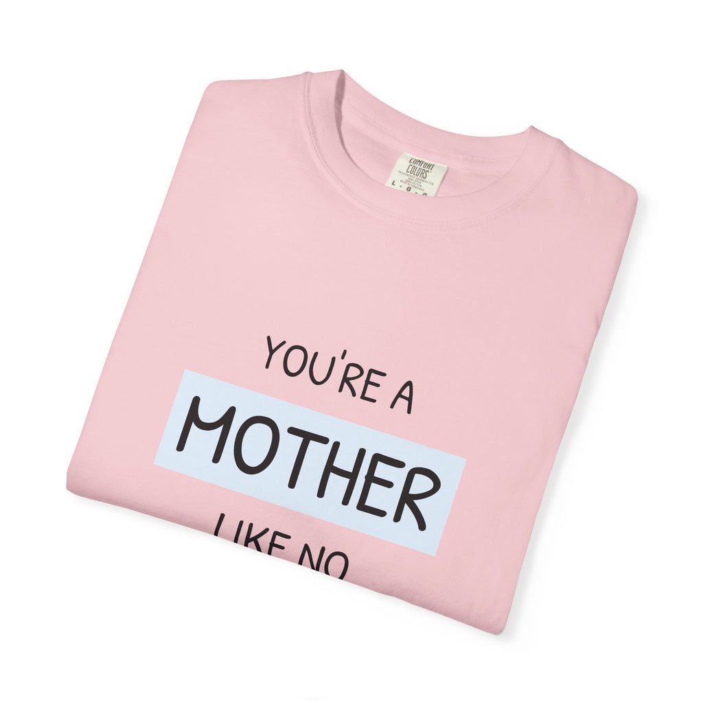 Mother Like No Other T-Shirt — 'You’re a Mother Like No Other' Mother's Day Tee