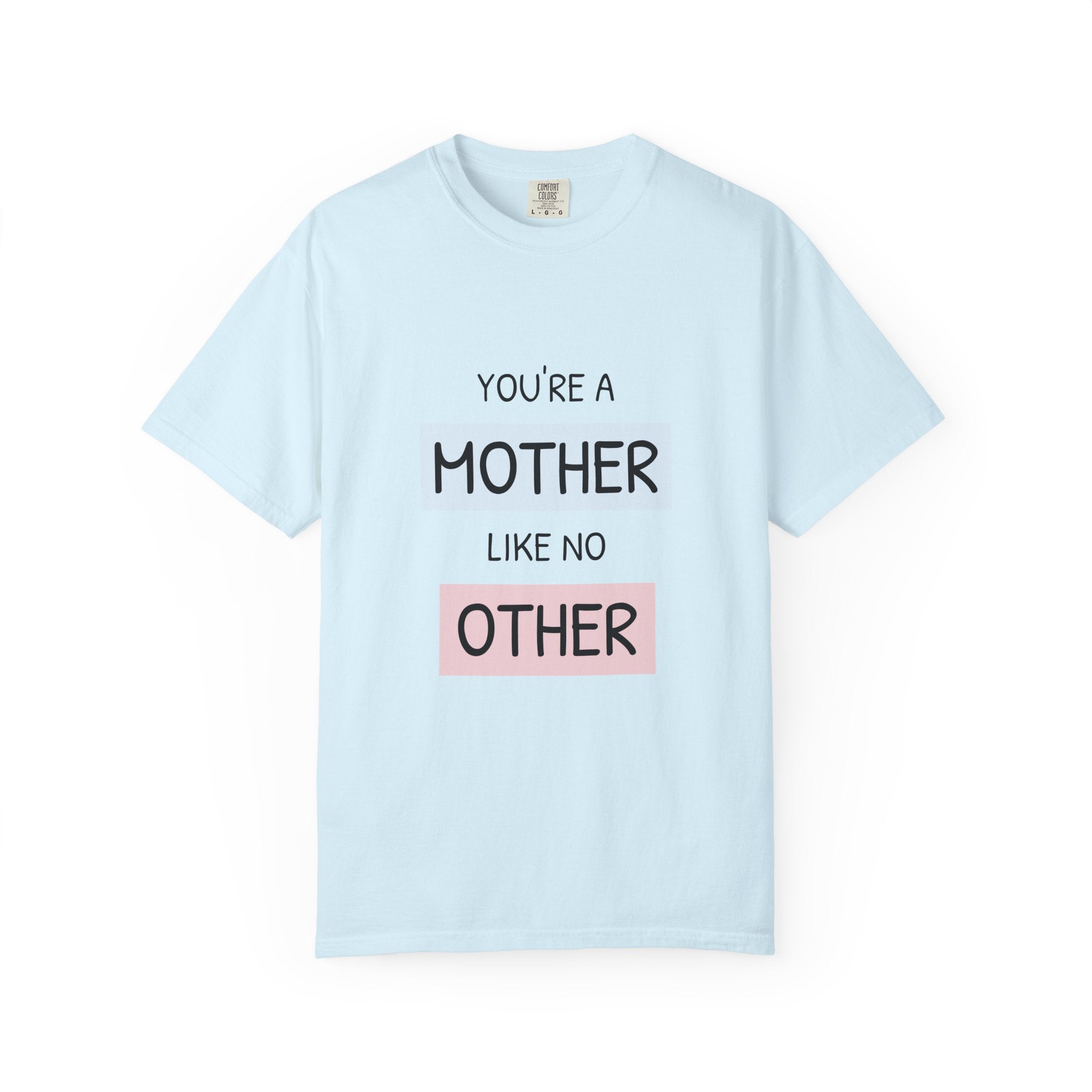Mother Like No Other T-Shirt — 'You’re a Mother Like No Other' Mother's Day Tee