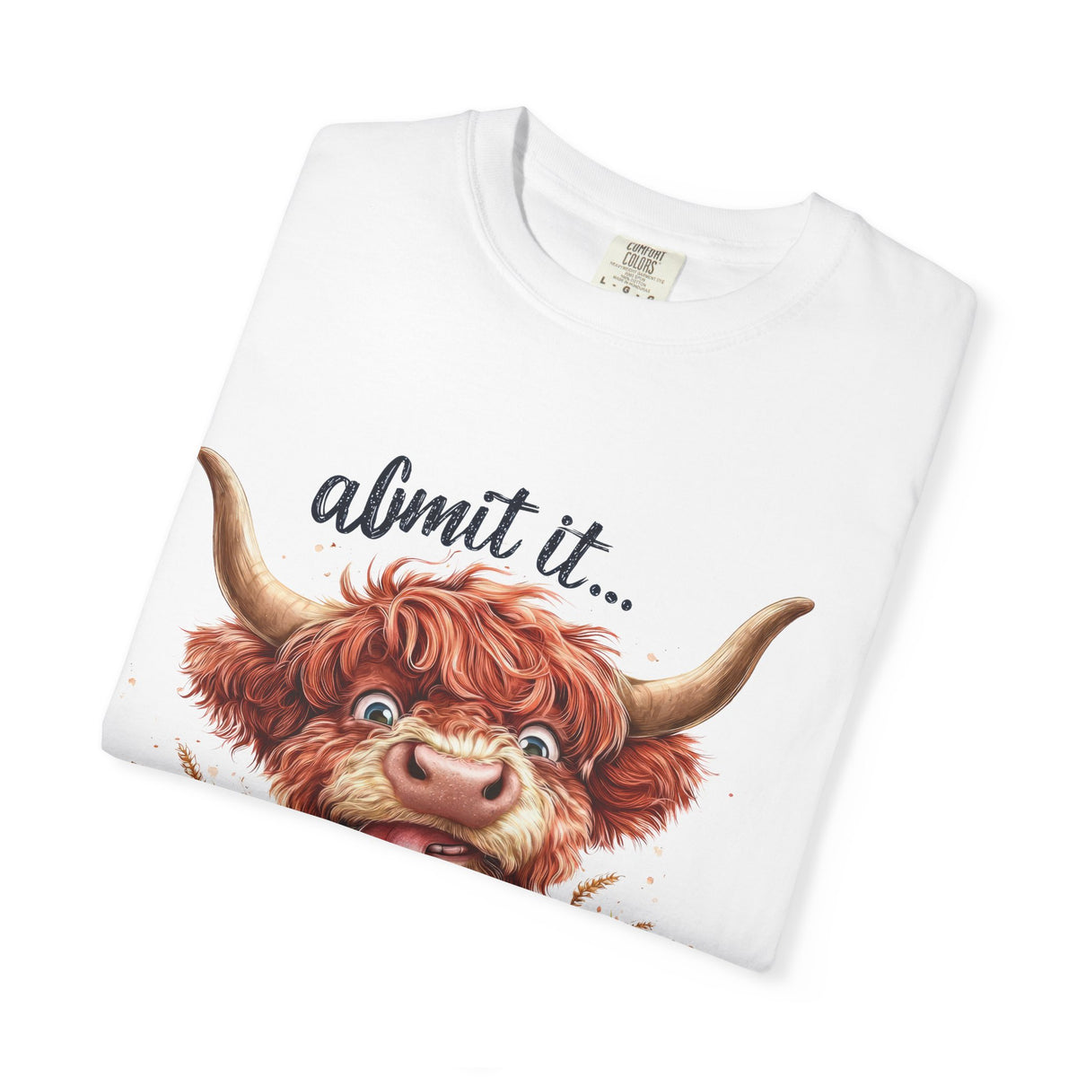 Highland Cow T-Shirt — "Admit It... Life Would Be Boring Without Me!"