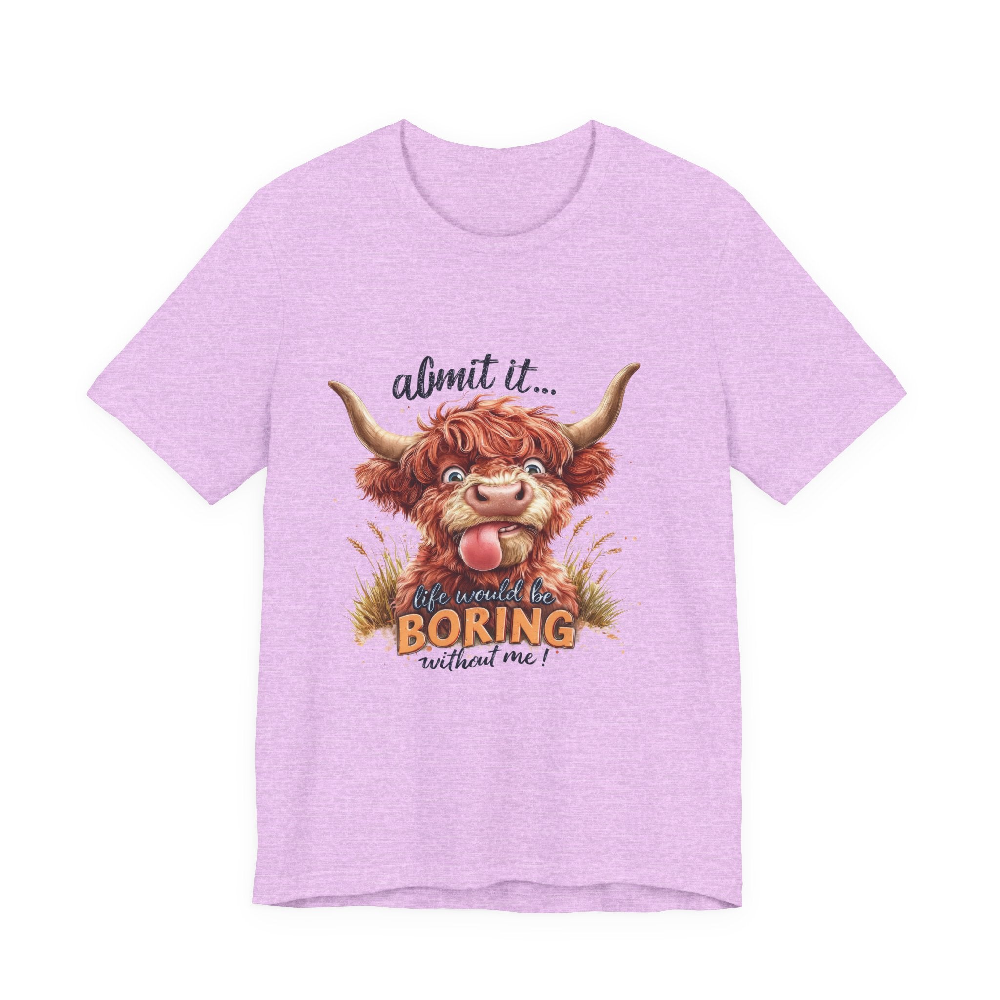 Admit It… Life Would Be Boring Without Me Highland Cow T-Shirt